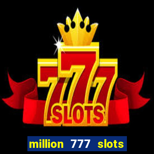 million 777 slots paga mesmo